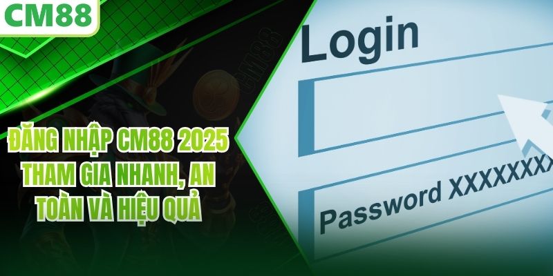 Đăng Nhập CM88 2025 – Tham Gia Nhanh, An Toàn và Hiệu Quả