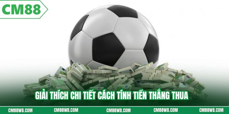 Giải thích chi tiết cách tính tiền thắng thua