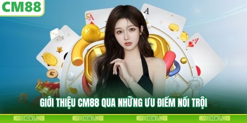 Giới thiệu CM88 qua những ưu điểm nổi trội