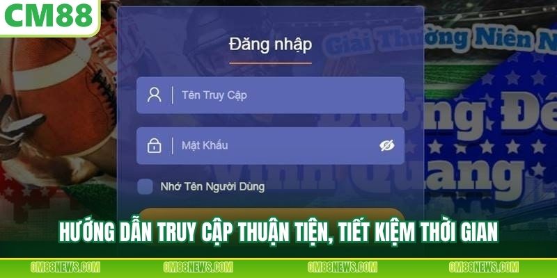 Hướng dẫn truy cập thuận tiện, tiết kiệm thời gian
