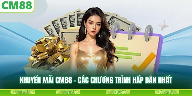 Khuyến mãi CM88 - các chương trình hấp dẫn nhất