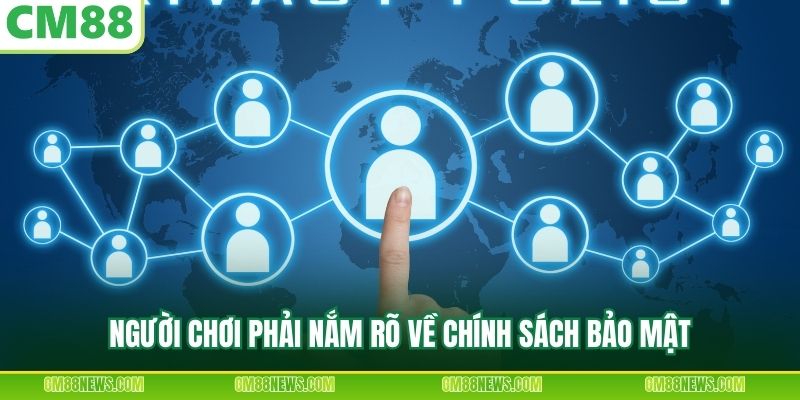 Người chơi phải nắm rõ về chính sách bảo mật