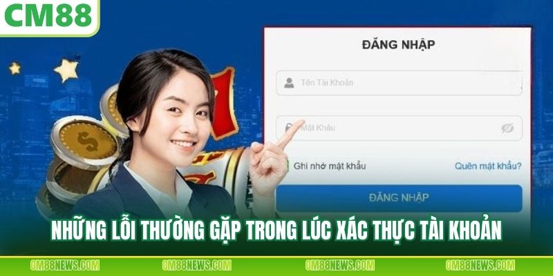 Những lỗi thường gặp trong lúc xác thực tài khoản 