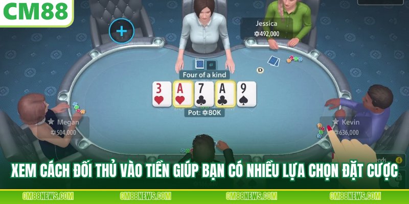 Xem cách đối thủ vào tiền giúp bạn có nhiều lựa chọn đặt cược