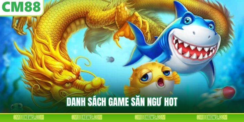 Danh sách game săn ngư hot