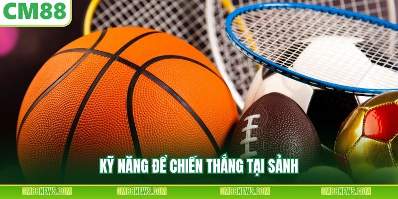 Kỹ năng để chiến thắng tại sảnh