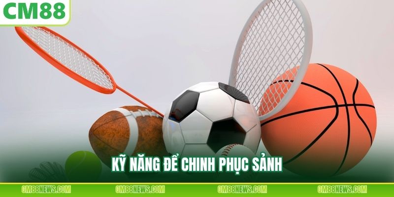Kỹ năng để chinh phục sảnh
