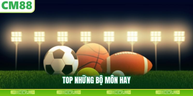 Top những bộ môn hay